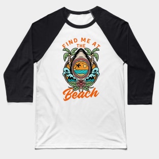 Find me at the beach Baseball T-Shirt